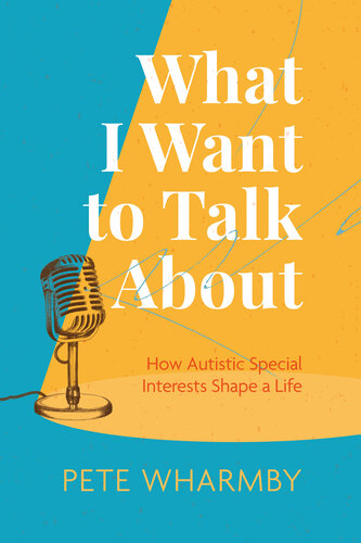 What I Want to Talk About: How Autistic Special Interests Shape a Life (PDF/EPUB Version)
