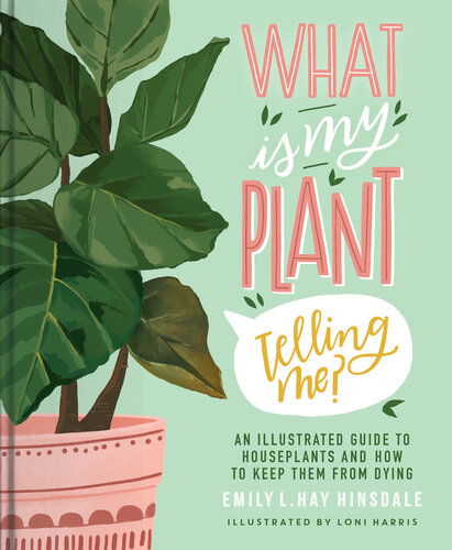 What Is My Plant Telling Me? : An Illustrated Guide to Houseplants and How to Keep Them Alive (PDF/EPUB Version)