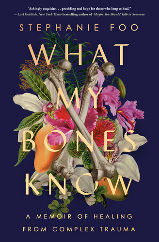 What My Bones Know : A Memoir of Healing from Complex Trauma (PDF/EPUB Version)