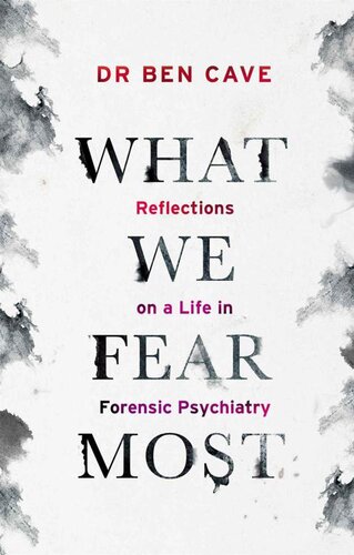 What We Fear Most: Reflections on a Life in Forensic Psychiatry / Described by Kerry Daynes as 'an immersive voyage' and by Dr Richard Shepherd as 'a fascinating journey' (PDF/EPUB Version)