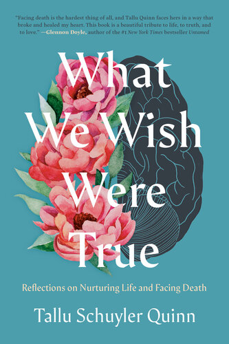 What We Wish Were True : Reflections on Nurturing Life and Facing Death (PDF/EPUB Version)