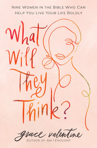 What Will They Think?: Nine Women in the Bible Who Can Help You Live Your Life Boldly (PDF/EPUB Version)