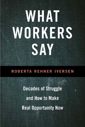 What Workers Say: Decades of Struggle and How to Make Real Opportunity Now (PDF/EPUB Version)