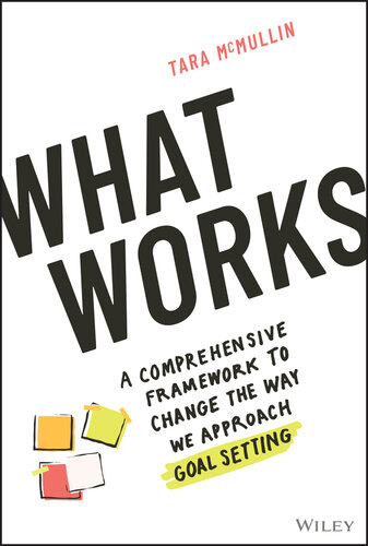 What Works: A Comprehensive Framework to Change the Way We Approach Goal Setting (PDF/EPUB Version)