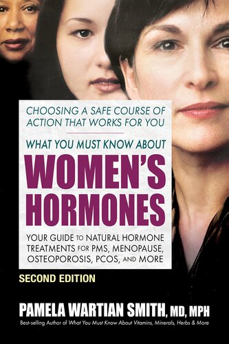 What You Must Know About Women's Hormones - Second Edition: Your Guide to Natural Hormone Treatments for PMS, Menopause, Osteoporosis, PCOS, and More (PDF/EPUB Version)