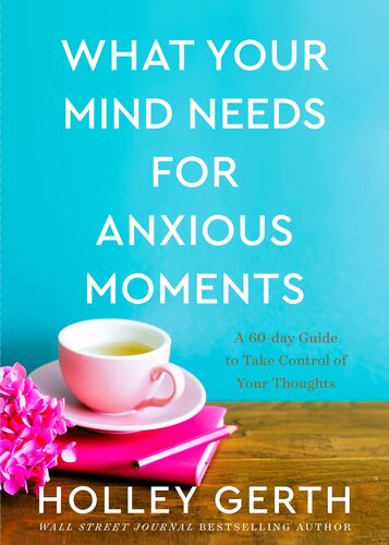 What Your Mind Needs for Anxious Moments: A 60-Day Guide to Take Control of Your Thoughts (PDF/EPUB Version)