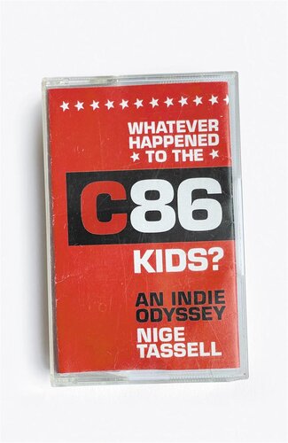 Whatever Happened to the C86 Kids?: An Indie Odyssey (PDF/EPUB Version)