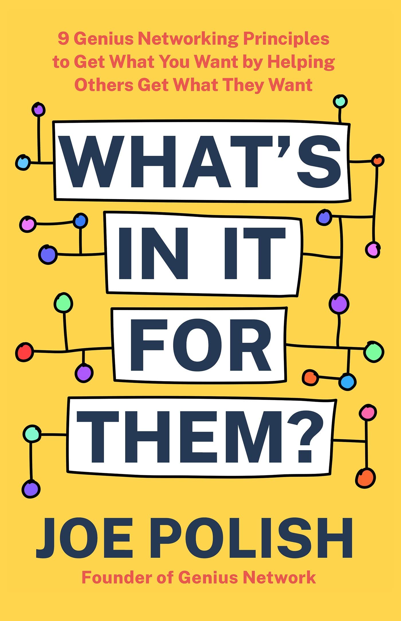 What's in It for Them?: 9 Genius Networking Principles to Get What You Want by Helping Others Get What They Want (PDF/EPUB Version)