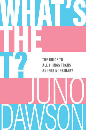 What's the T?: The Guide to All Things Trans And/or Nonbinary (PDF/EPUB Version)