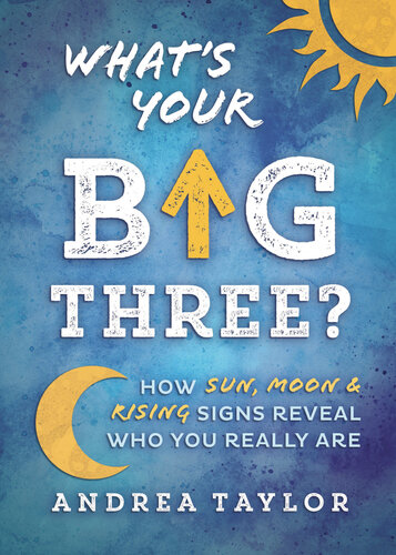 What's Your Big Three?: How Sun, Moon & Rising Signs Reveal Who You Really Are (PDF/EPUB Version)