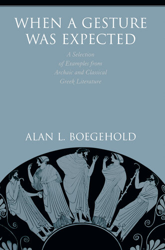 When a Gesture Was Expected: A Selection of Examples from Archaic and Classical Greek Literature (PDF/EPUB Version)