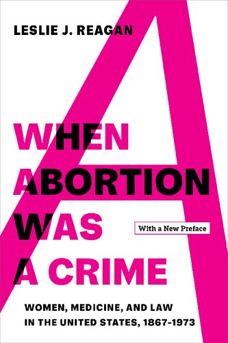 When Abortion Was a Crime: Women, Medicine, and Law in the United States, 1867-1973, with a New Preface (PDF/EPUB Version)