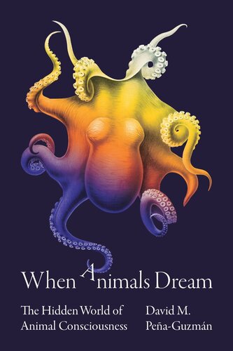 When Animals Dream: The Hidden World of Animal Consciousness (PDF/EPUB Version)