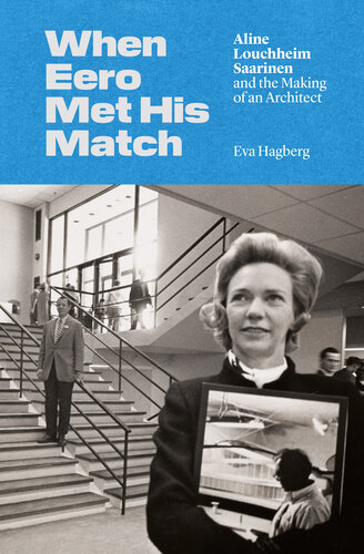 When Eero Met His Match: Aline Louchheim Saarinen and the Making of an Architect (PDF/EPUB Version)