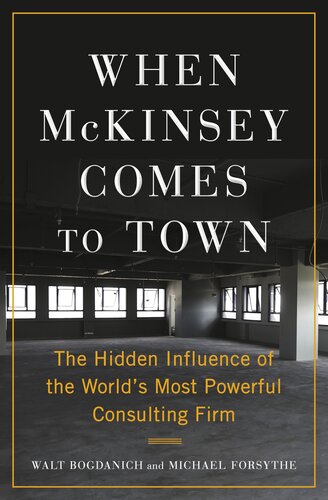 When McKinsey Comes to Town : The Hidden Influence of the World's Most Powerful Consulting Firm (PDF/EPUB Version)