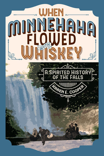 WHEN MINNEHAHA FLOWED WITH WHISKEY: A Spirited History of the Falls (PDF/EPUB Version)