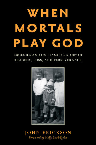 When Mortals Play God: Eugenics and One Family's Story of Tragedy, Loss, and Perseverance (PDF/EPUB Version)