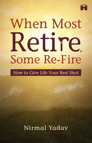 When Most Retire, Some Re-fire: How to Give Life Your Best Shot (PDF/EPUB Version)