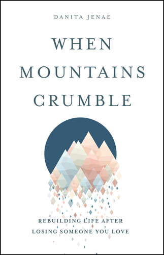 When Mountains Crumble: Rebuilding Your Life After Losing Someone You Love (PDF/EPUB Version)