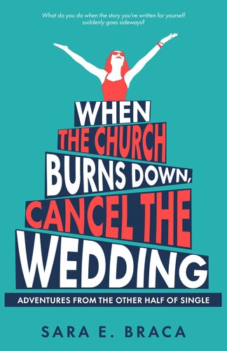 When the Church Burns Down, Cancel the Wedding: Adventures from the Other Half of Single (PDF/EPUB Version)