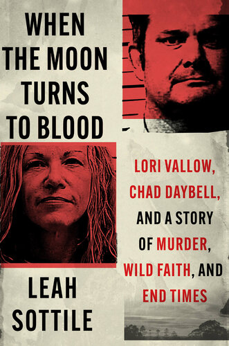 When the Moon Turns to Blood: Lori Vallow, Chad Daybell, and a Story of Murder, Wild Faith, and End Times (PDF/EPUB Version)
