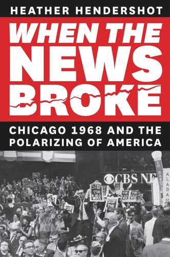 When the News Broke: Chicago 1968 and the Polarizing of America (PDF/EPUB Version)