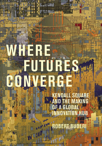 Where Futures Converge: Kendall Square and the Making of a Global Innovation Hub (PDF/EPUB Version)