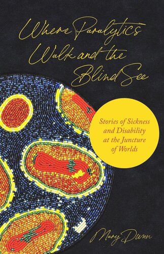 Where Paralytics Walk and the Blind See: Stories of Sickness and Disability at the Juncture of Worlds (PDF/EPUB Version)