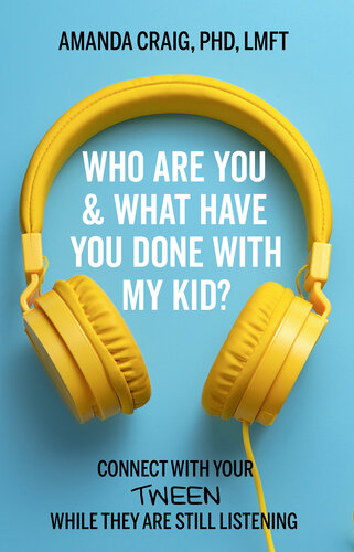 Who Are You & What Have You Done with My Kid?: Connect with Your Tween While They Are Still Listening (PDF/EPUB Version)