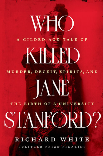 Who Killed Jane Stanford?: A Gilded Age Tale of Murder, Deceit, Spirits and the Birth of a University (PDF/EPUB Version)