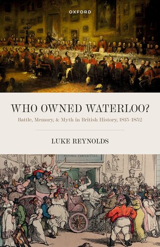 Who Owned Waterloo?: Battle, Memory, and Myth in British History, 1815-1852 (PDF/EPUB Version)