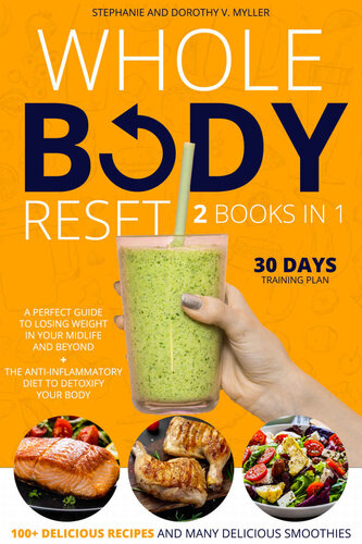 Whole Body Reset: 2 Books in 1: A Perfect Guide To Losing Weight in Your Midlife and Beyond + The Anti-inflammatory Diet to Detoxify your Body,100+ Delicious Recipes and Many Delicious Smoothies (PDF/EPUB Version)