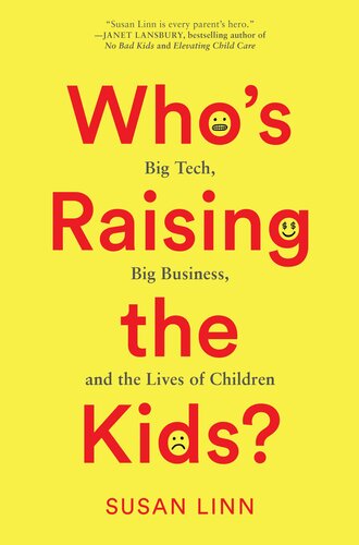 Who's Raising the Kids?: Big Tech, Big Business, and the Lives of Children (PDF/EPUB Version)