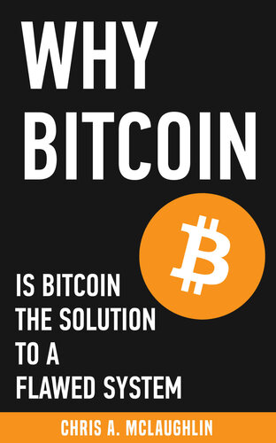 Why Bitcoin: Is Bitcoin the Solution to a Flawed System? (PDF/EPUB Version)