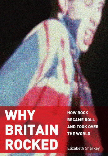 Why Britain Rocked: How Rock Became Roll and Took over the World (PDF/EPUB Version)