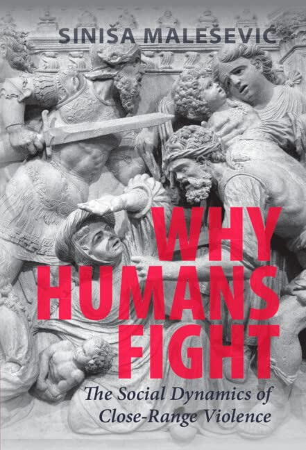 Why Humans Fight: The Social Dynamics of Close-Range Violence (PDF/EPUB Version)
