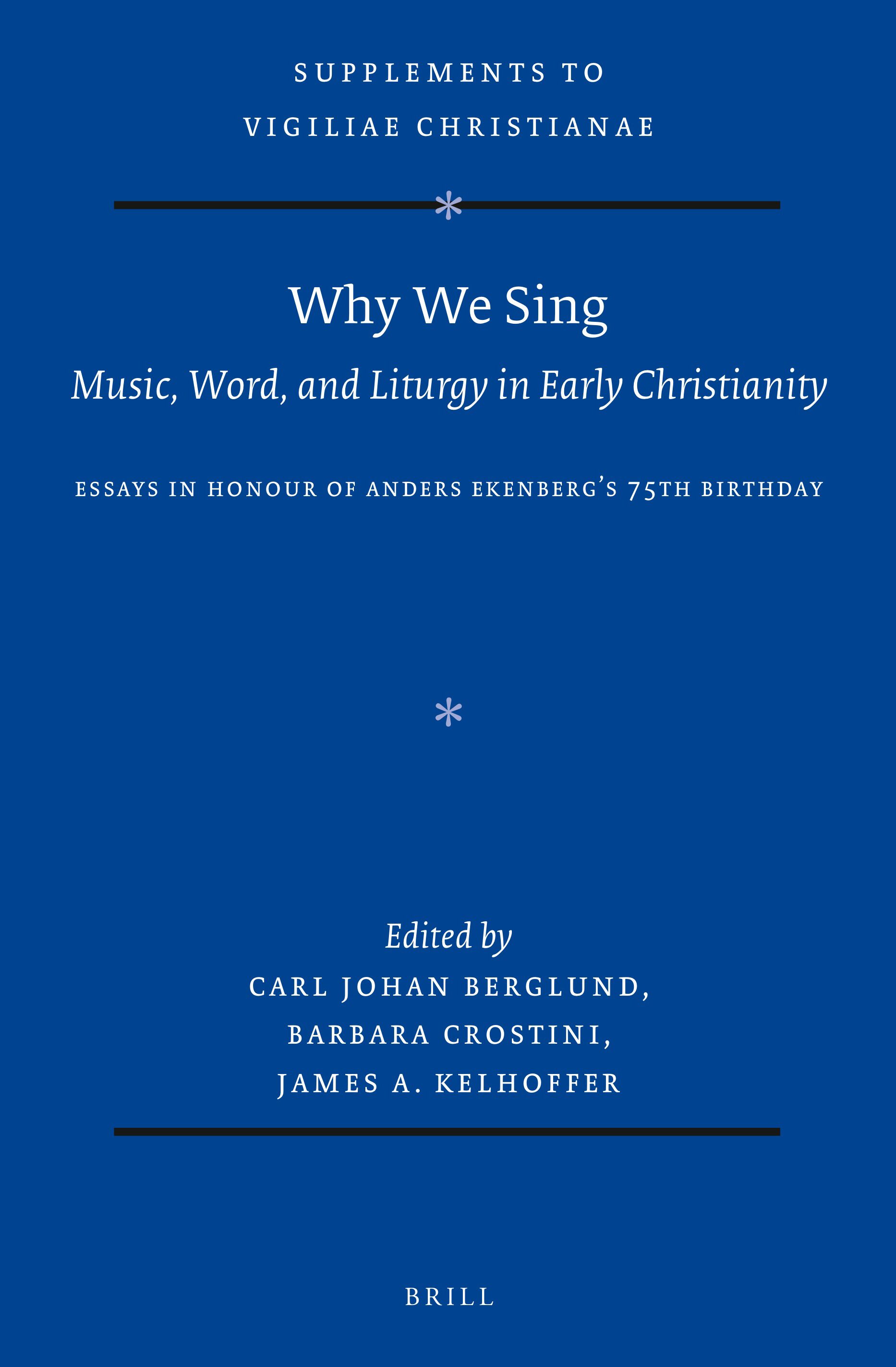 Why We Sing: Music, Word, and Liturgy in Early Christianity: Essays in Honour of Anders Ekenberg’s 75th Birthday (PDF/EPUB Version)