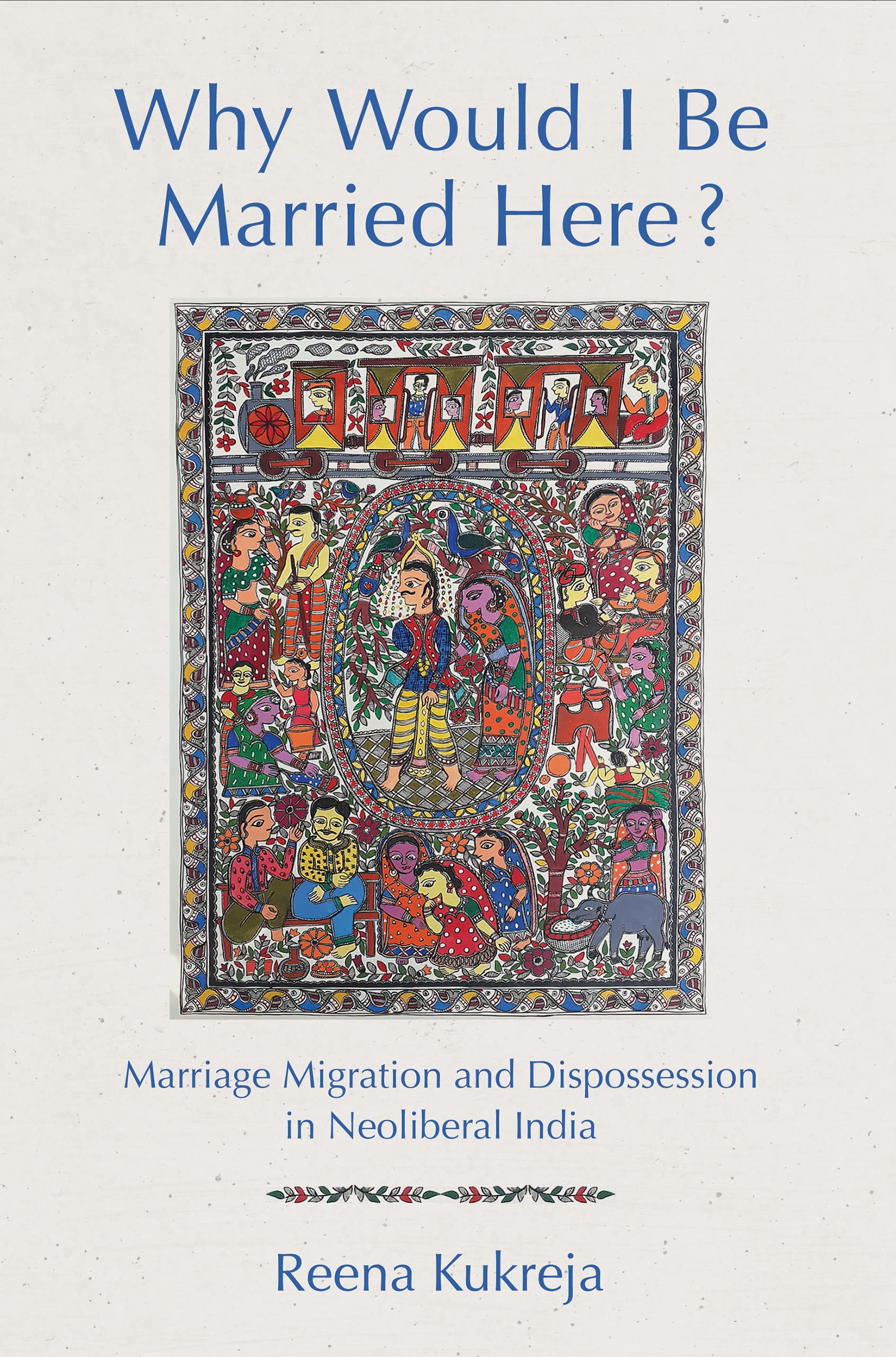 Why Would I Be Married Here?: Marriage Migration and Dispossession in Neoliberal India (PDF/EPUB Version)