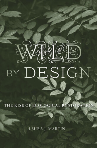 Wild by Design: The Rise of Ecological Restoration : The Rise of Ecological Restoration (PDF/EPUB Version)