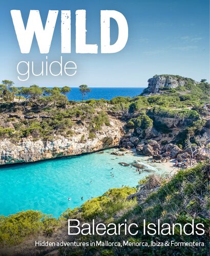 Wild Guide Balearic Islands: Hidden Adventures in Mallorca, Menorca, Ibiza & Formentera (PDF/EPUB Version)