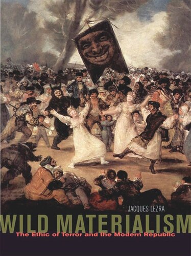 Wild Materialism: The Ethic of Terror and the Modern Republic (PDF/EPUB Version)