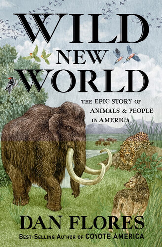 Wild New World: The Epic Story of Animals and People in America (PDF/EPUB Version)