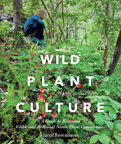 Wild Plant Culture: A Guide to Restoring Edible and Medicinal Native Plant Communities (PDF/EPUB Version)