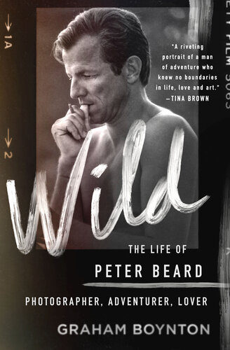 Wild--The Life of Peter Beard--Photographer, Adventurer, Lover (PDF/EPUB Version)