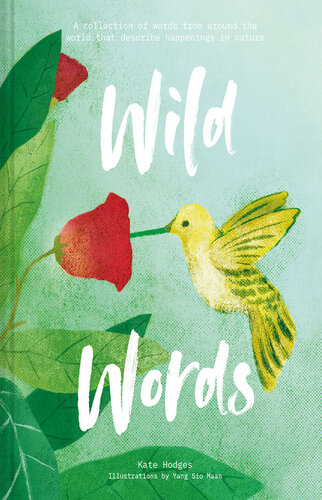 Wild Words: A Collection of Words From Around the World Describing Happenings In Nature (PDF/EPUB Version)