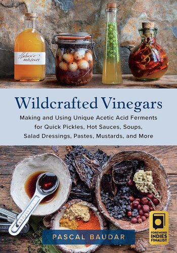 Wildcrafted Vinegars: Making and Using Unique Acetic Acid Ferments for Quick Pickles, Hot Sauces, Soups, Salad Dressings, Pastes, Mustards, and More (PDF/EPUB Version)