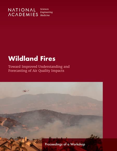 Wildland Fires: Toward Improved Understanding and Forecasting of Air Quality Impacts: Proceedings of a Workshop (PDF/EPUB Version)