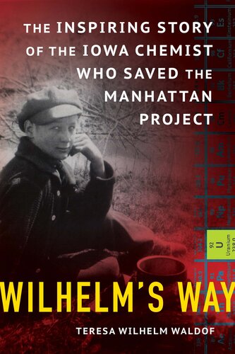 Wilhelm's Way: The Inspiring Story of the Iowa Chemist Who Saved the Manhattan Project (PDF/EPUB Version)
