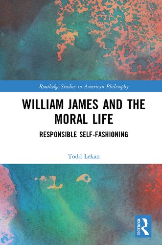 William James and the Moral Life: Responsible Self-fashioning (PDF/EPUB Version)