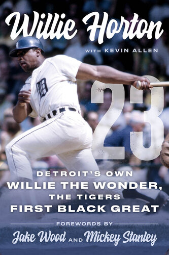Willie Horton: 23: Detroit's Own Willie the Wonder, the Tigers' First Black Great (PDF/EPUB Version)